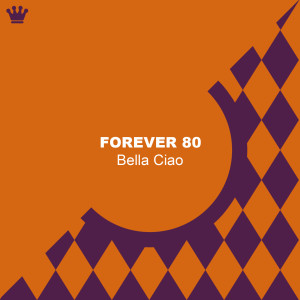 收聽Forever 80的Bella Ciao (Tequila Mix)歌詞歌曲
