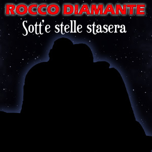Listen to Sott' e stelle stasera song with lyrics from Rocco Diamante