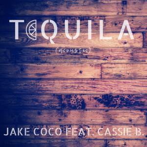 อัลบัม Tequila (feat. Cassie B) [Acoustic] ศิลปิน Jake Coco