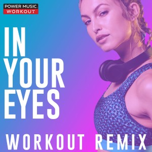 收聽Power Music Workout的In Your Eyes (Extended Workout Remix 128 BPM)歌詞歌曲