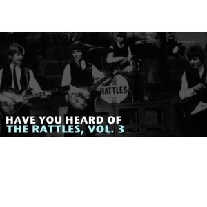 The Rattles的專輯Have You Heard of the Rattles, Vol. 3
