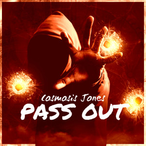 Listen to Pass Out (Explicit) song with lyrics from Cosmosis Jones