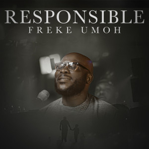 ดาวน์โหลดและฟังเพลง Responsible พร้อมเนื้อเพลงจาก Freke Umoh