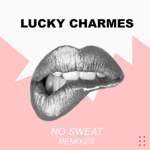 Album No Sweat (Remixes) oleh Lucky Charmes
