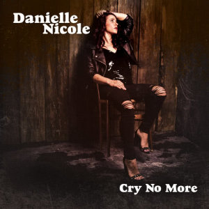 收聽Danielle Nicole的Cry No More歌詞歌曲