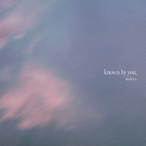 Gateway Worship的專輯Known By You (Deluxe)