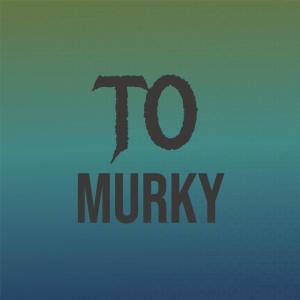 收听Anty Cuper的To Murky歌词歌曲