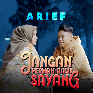 Dengarkan lagu Jangan Pernah Ragu Sayang nyanyian Arief dengan lirik
