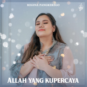 Album Allah Yang Kupercaya oleh Regina Pangkerego