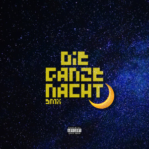 Listen to Die Ganze Nacht (Explicit) song with lyrics from smx