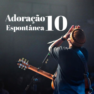 收听Felipe Rodrigues的Adoração Espontânea 10歌词歌曲