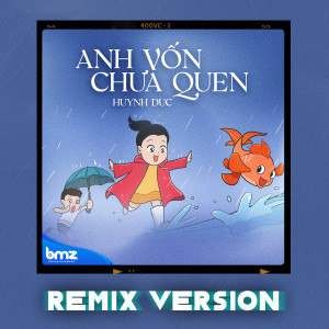 Listen to Anh Vốn Chưa Quen (Remix) song with lyrics from Huynh Duc