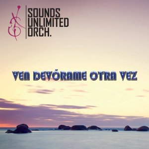 Sounds Unlimited Orchestra的專輯Ven Devórame Otra Vez