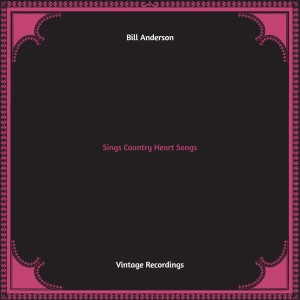 Album Sings Country Heart Songs (Hq remastered) oleh Bill Anderson