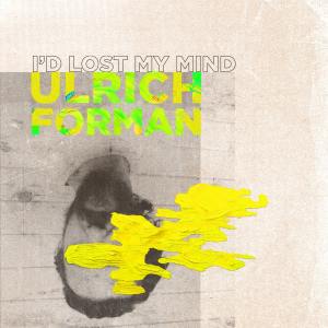 Ulrich Forman的專輯I'd lost my mind