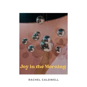 收聽Rachel Caldwell的Joy in the Morning歌詞歌曲