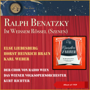 Listen to Ralf Benatzky: Im weißen Rößl - „Im weißen Rößl am Wolfgangsee" song with lyrics from Else Liebesberg