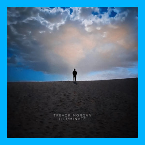 Listen to Illuminate song with lyrics from Trevor Morgan