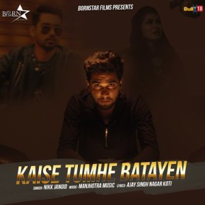 Dengarkan Kaise Tumhe Batayen lagu dari Nikk Jangid dengan lirik