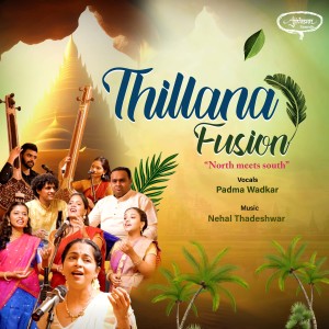 Listen to Thillana Fusion (North Meets South) song with lyrics from Padma Wadkar