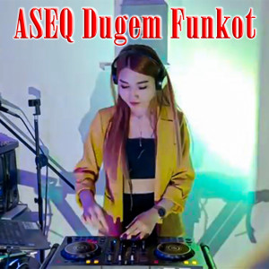 收聽Nurul Nadia的Aseq Dugem Funkot歌詞歌曲