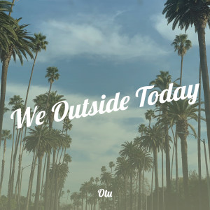 อัลบัม We Outside Today (Explicit) ศิลปิน Otu