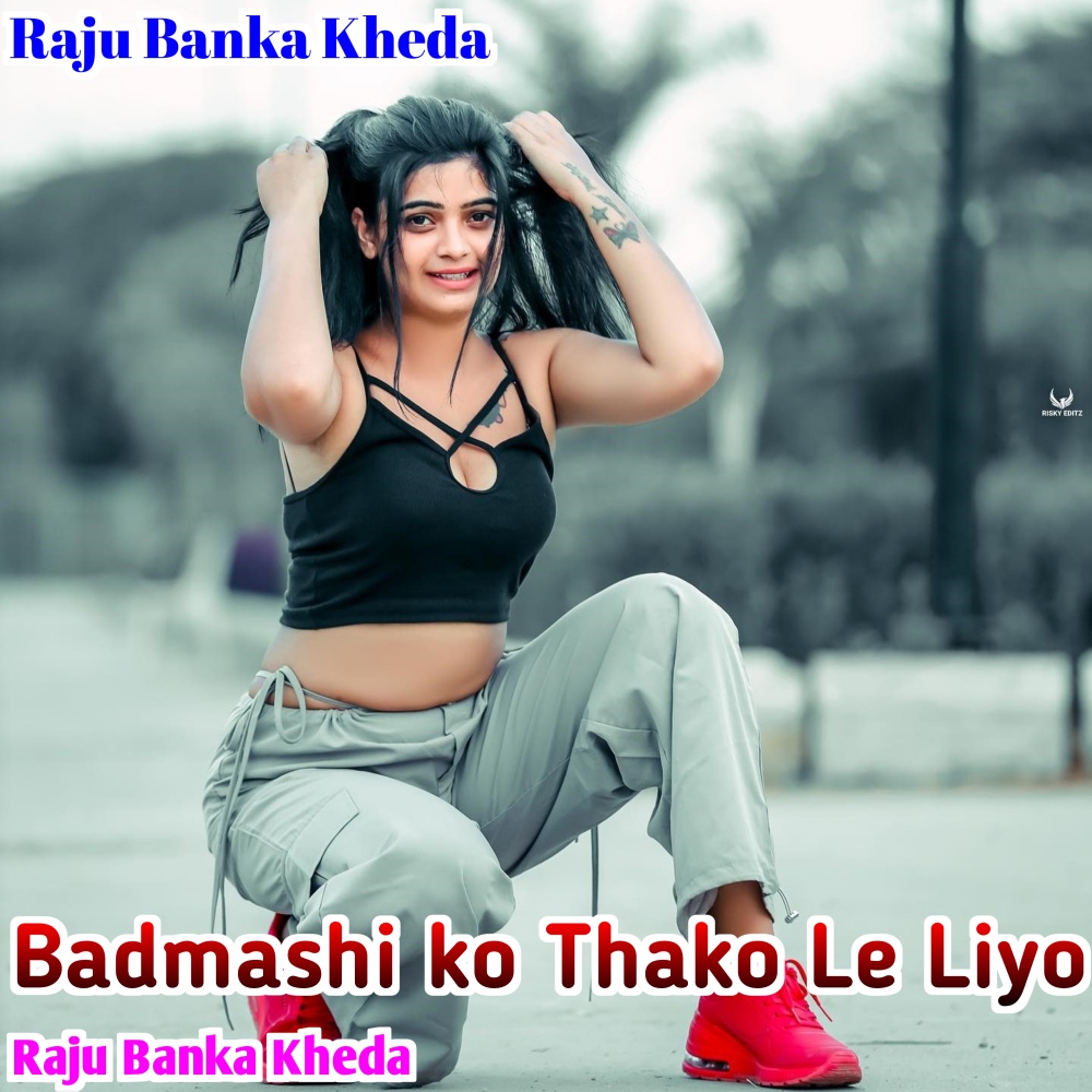 Badmashi Ko Thako Le