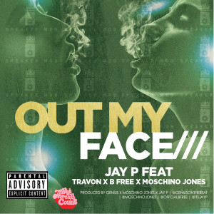 Album Out My Face (feat. TRAVON, B FREE & MOSCHINO JONES) (Explicit) from Jay P