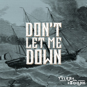 Dengarkan Don't Let Me Down lagu dari Tyler Boone dengan lirik