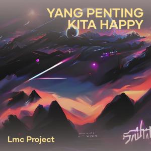 ดาวน์โหลดและฟังเพลง Yang Penting Kita Happy พร้อมเนื้อเพลงจาก LMC Project