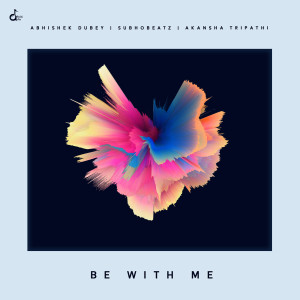Listen to Be With Me song with lyrics from Abhishek Dubey