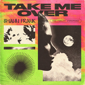 Dengarkan lagu Take Me Over nyanyian Shaun Frank dengan lirik