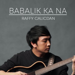 Raffy Calicdan的專輯Babalik Ka Na