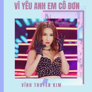 Album Vì Yêu Anh Em Cô Đơn from Vĩnh Thuyên Kim