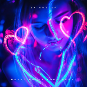 收聽SK Austen的Never Break Your Heart歌詞歌曲