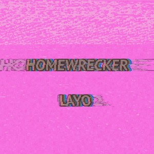 Dengarkan lagu Homewrecker nyanyian Layo dengan lirik