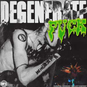 Dengarkan lagu DEGENERATE FUCK (Explicit) nyanyian Nascar Aloe dengan lirik
