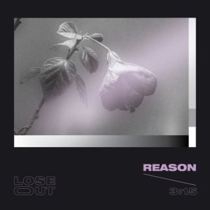 ดาวน์โหลดและฟังเพลง Reason พร้อมเนื้อเพลงจาก LOSE OUT