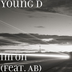 收聽Young D的Im On (feat. Ab) (Explicit)歌詞歌曲