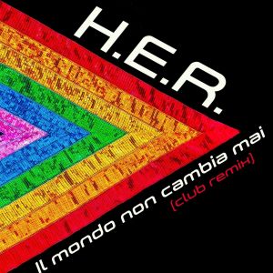 收聽H.E.R.的Il mondo non cambia mai (Club Remix)歌詞歌曲