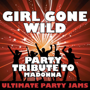 收聽Ultimate Party Jams的Girl Gone Wild (Party Tribute to Madonna)歌詞歌曲
