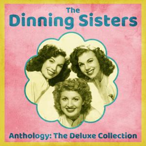 The Dinning Sisters的專輯Anthology: The Deluxe Collection (Remastered)