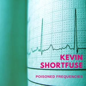 收聽Kevin Shortfuse的Poisoned Frequencies歌詞歌曲