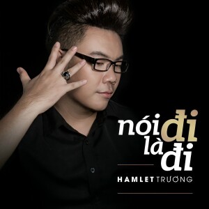 收听Hamlet Trương的Nói Đi Là Đi - Short Version 1歌词歌曲