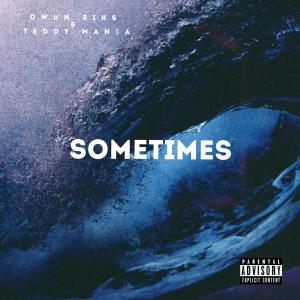 Listen to Sometimes(feat. Teddy Mansa) song with lyrics from Owun Siks