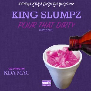 King Slumpz的專輯Pour That Dirty (Spazzin) [feat. KDA Mac] (Explicit)