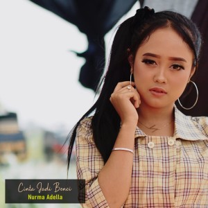 Dengarkan Cinta Jadi Benci lagu dari Nurma Adella dengan lirik