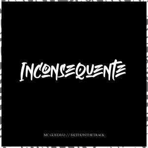 收聽Mc Gustavo的Inconsequente (Explicit)歌詞歌曲
