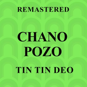 อัลบัม Tin Tin Deo (Remastered) ศิลปิน Chano Pozo