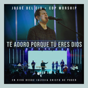 收聽Josué Del Cid的Te Adoro Porque Tú Eres Dios歌詞歌曲